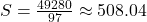 S = \frac{49280}{97} \approx 508.04