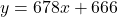 y = 678x + 666