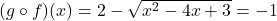 (g \circ f)(x) = 2 - \sqrt{x^2-4x+3} = -1