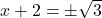 x + 2 = \pm \sqrt{3}