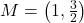 M = \left(1, \frac{3}{2} \right)