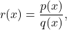 \[ r(x) = \dfrac{p(x)}{q(x)},\]