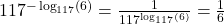 117^{-\log_{117}(6)} = \frac{1}{117^{\log_{117}(6)}} = \frac{1}{6}