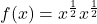 f(x) = x^{\frac{1}{2}} x^{\frac{1}{2}}