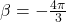 \beta = - \frac{4\pi}{3}