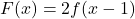 F(x) = 2 f(x-1)