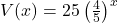 V(x) = 25 \left(\frac{4}{5}\right)^{x}