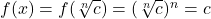 f(x) = f(\sqrt[n]{c}) = (\sqrt[n]{c})^n =c