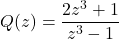 Q(z) = \dfrac{2z^3+1}{z^3-1}