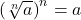 \left(\sqrt[n]{a}\right)^n = a