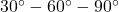 30^{\circ} - 60^{\circ} - 90^{\circ}