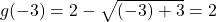 g(-3) = 2 - \sqrt{(-3)+3} = 2