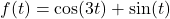 f(t) = \cos(3t) + \sin(t)