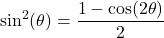 \sin^{2}(\theta) = \dfrac{1 - \cos(2\theta)}{2}