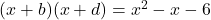 (x+b)(x+d) = x^2-x-6