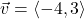 \vec{v} = \left<-4, 3 \right>