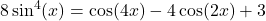 8 \sin^{4}(x) = \cos(4x) - 4\cos(2x)+3