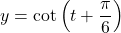 y = \cot \left( t + \dfrac{\pi}{6} \right)