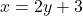 x = 2y + 3