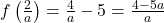 f \left( \frac{2}{a} \right) = \frac{4}{a} - 5 = \frac{4-5a}{a}