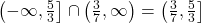 \left(-\infty, \frac{5}{3}\right] \cap \left(\frac{3}{7}, \infty\right) = \left( \frac{3}{7}, \frac{5}{3} \right]