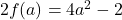 2 f(a) = 4a^2-2