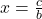 x = \frac{c}{b}