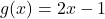 g(x) = 2x-1