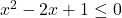 x^2-2x+1 \leq 0