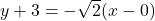 y + 3 = -\sqrt{2}(x - 0)