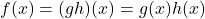 f(x) = (gh)(x) = g(x) h(x)