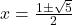 x = \frac{1 \pm \sqrt{5}}{2}