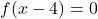 f(x-4) = 0