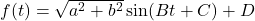 f(t) = \sqrt{a^{2} + b^{2}}\sin(B t + C) + D