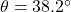 \theta = 38.2^{\circ}