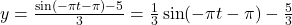 y =\frac{\sin(- \pi t - \pi ) - 5}{3} = \frac{1}{3} \sin( -\pi t - \pi) - \frac{5}{3}