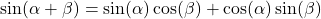 \sin(\alpha + \beta) = \sin(\alpha) \cos(\beta) + \cos(\alpha) \sin(\beta)