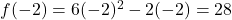 f(-2) = 6(-2)^2-2(-2) = 28