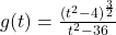 g(t) = \frac{ (t^2-4)^{\frac{3}{2}} }{t^2-36}