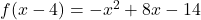 f(x-4) = -x^2+8x-14