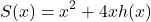 \[ S(x) = x^2+4xh(x)\]