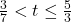 \frac{3}{7} < t \leq \frac{5}{3}