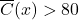 \overline{C}(x) > 80