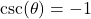 \csc(\theta) = -1