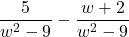 \dfrac{5}{w^2 - 9} - \dfrac{w+2}{w^2-9}