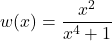 w(x) = \dfrac{x^2}{x^4+1}