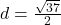 d= \frac{\sqrt{37}}{2}