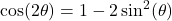 \cos(2\theta) = 1 - 2\sin^{2}(\theta)