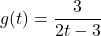 g(t) = \dfrac{3}{2t-3}