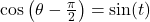 \cos\left(\theta - \frac{\pi}{2} \right) = \sin(t)